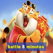 battle 8 minutos